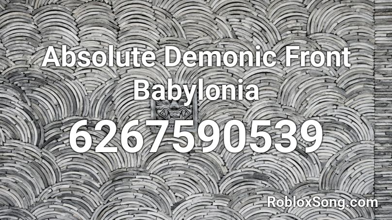 Absolute Demonic Front Babylonia Roblox ID