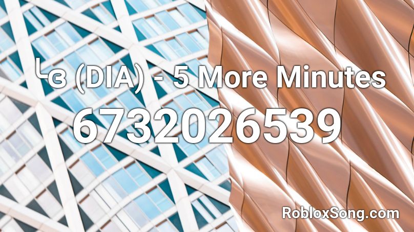 ╰ɞ (DIA) - 5 More Minutes Roblox ID