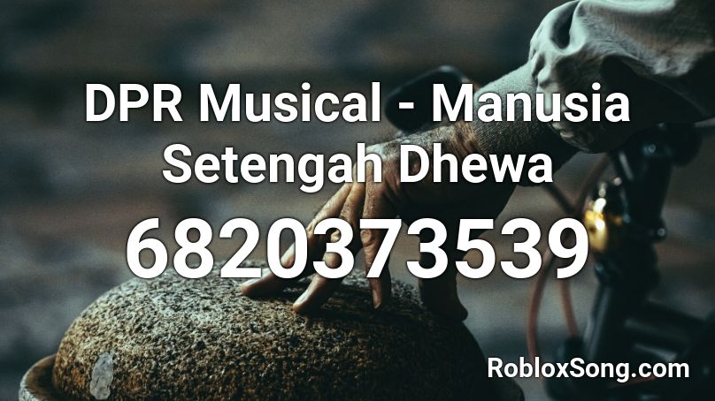 DPR Musical - Manusia Setengah Dhewa Roblox ID