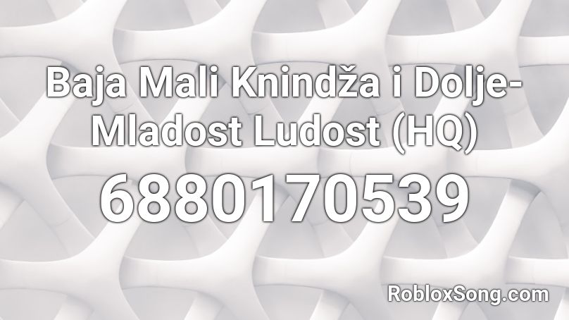 Baja Mali Knindža i Đole-  Mladost Ludost (HQ) Roblox ID