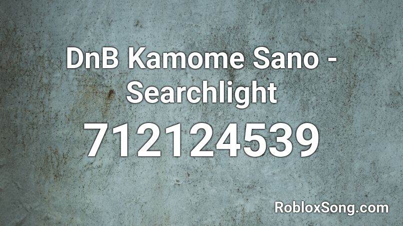 DnB Kamome Sano - Searchlight Roblox ID