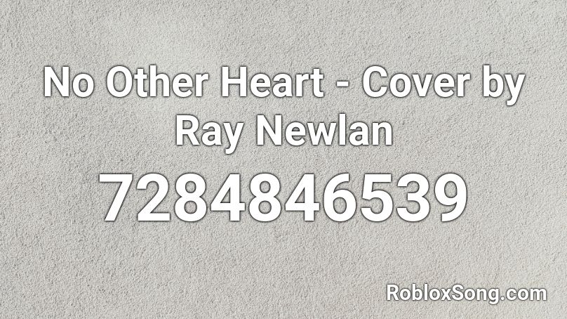 No Other Heart - Cover by Ray Newlan Roblox ID