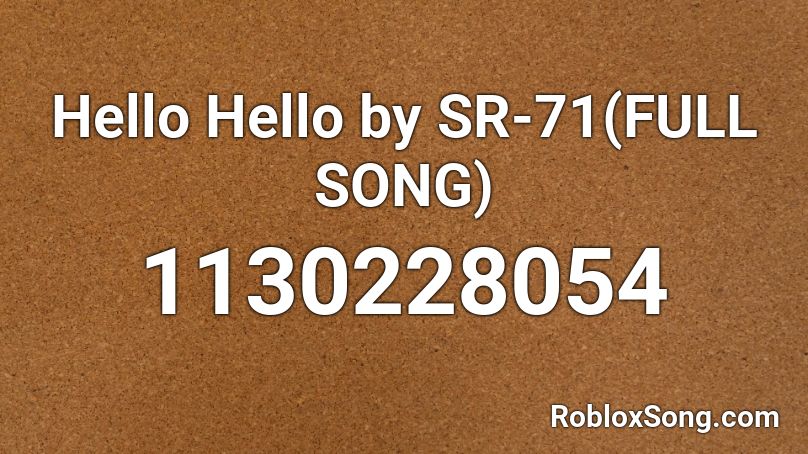 Hello Hello by SR-71(FULL SONG) Roblox ID