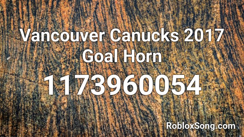 Vancouver Canucks 2017 Goal Horn Roblox ID