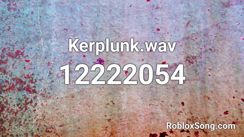Kerplunk.wav Roblox ID