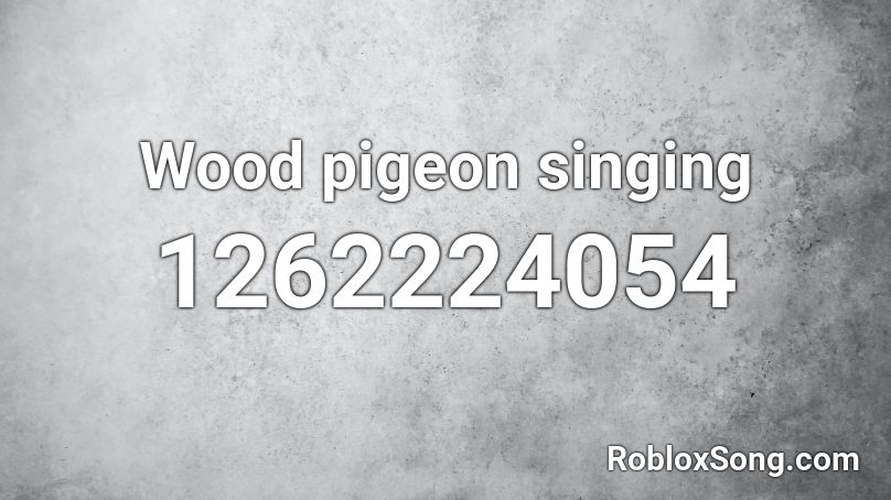 Wood pigeon singing Roblox ID