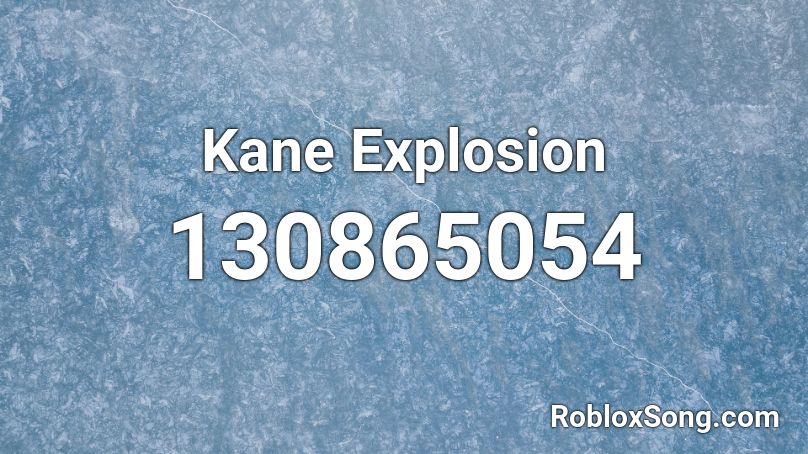 Kane Explosion Roblox ID
