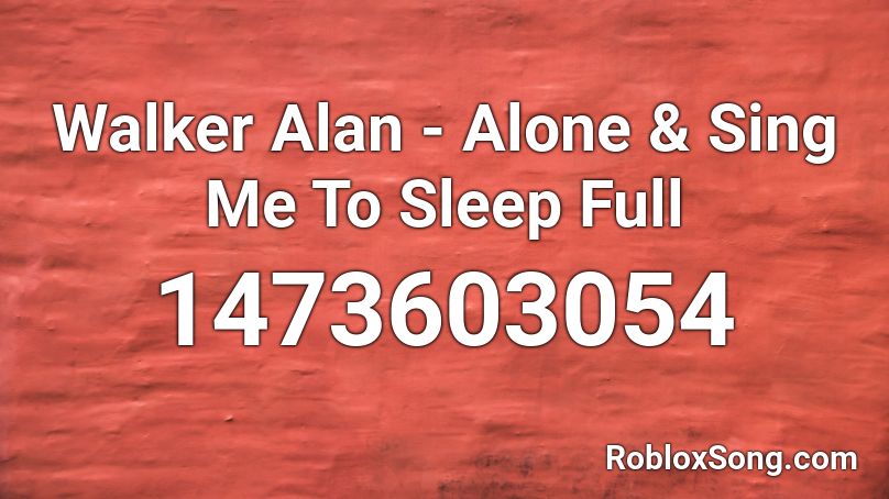 donderdag Dezelfde technisch Walker Alan - Alone & Sing Me To Sleep Full Roblox ID - Roblox music codes