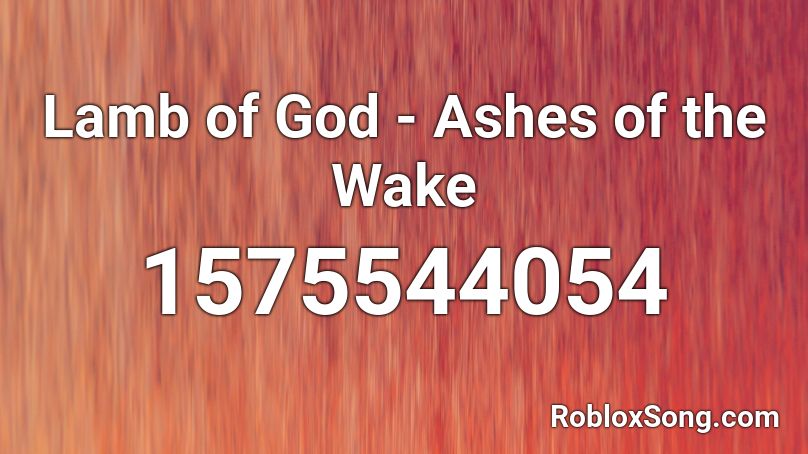 Lamb of God - Ashes of the Wake Roblox ID