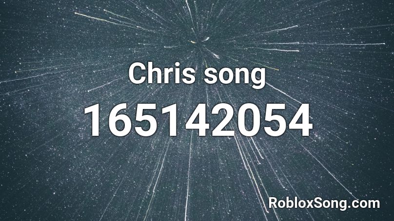 Chris song Roblox ID