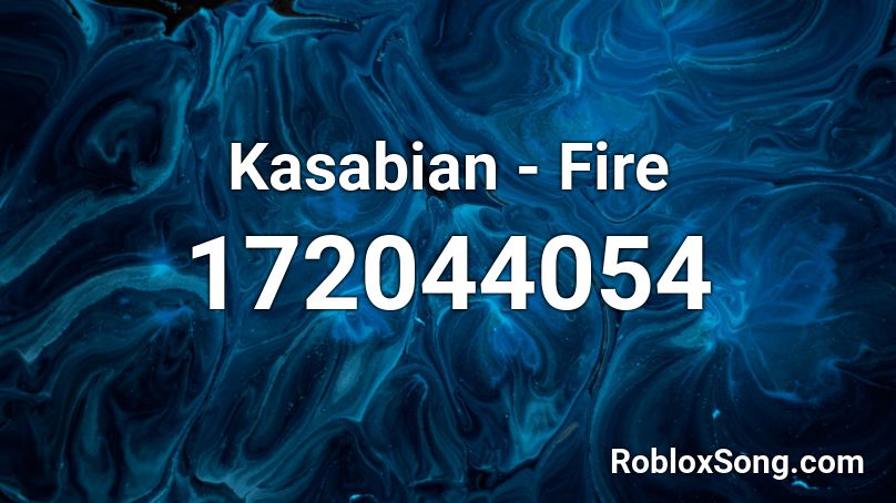 Kasabian - Fire Roblox ID