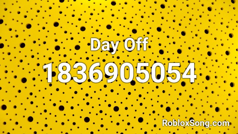 Day Off Roblox ID