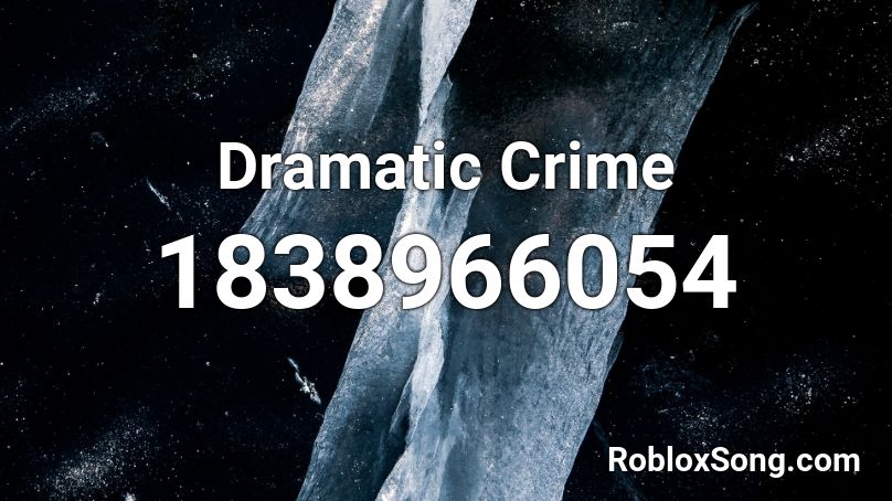 Dramatic Crime Roblox ID