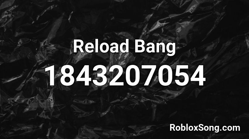Reload Bang Roblox ID