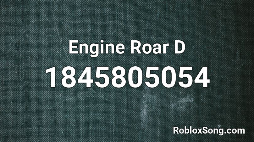 Engine Roar D Roblox ID