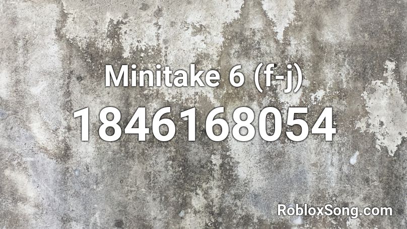 Minitake 6 (f-j) Roblox ID