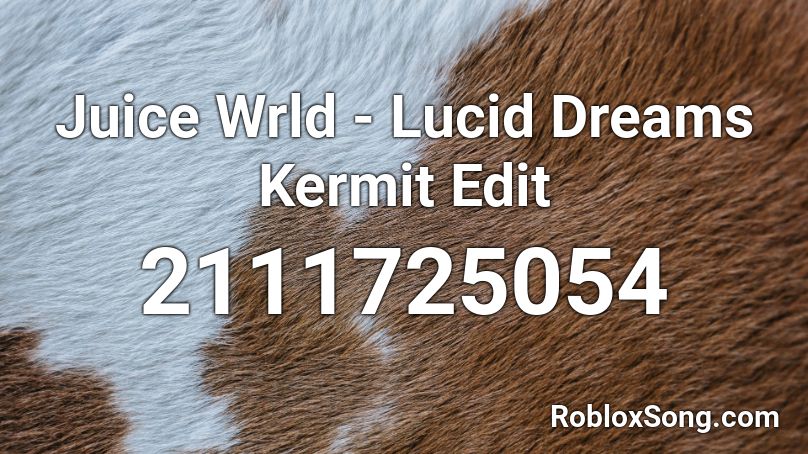 Juice Wrld - Lucid Dreams Kermit Edit Roblox ID