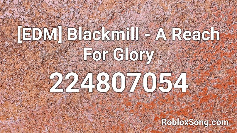 [EDM] Blackmill - A Reach For Glory Roblox ID
