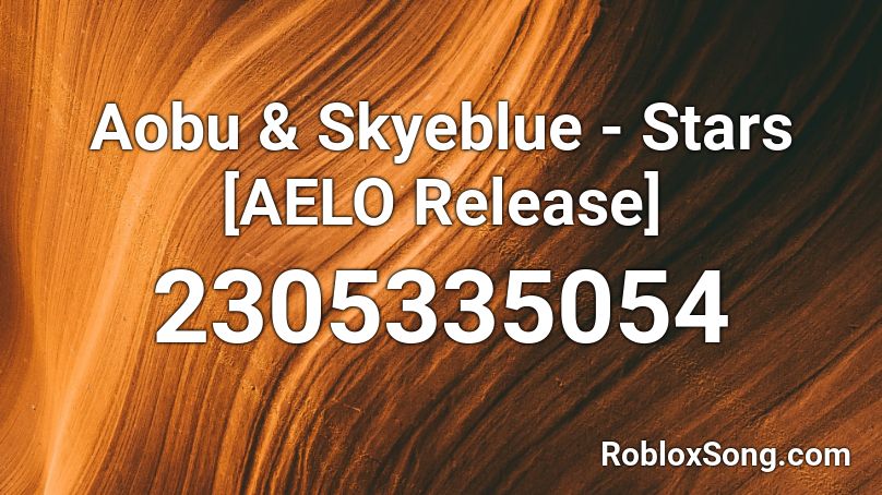 Aobu & Skyeblue - Stars [AELO Release] Roblox ID
