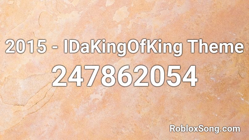 2015 - IDaKingOfKing Theme Roblox ID
