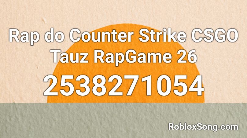 Rap do Counter Strike CSGO  Tauz RapGame 26 Roblox ID