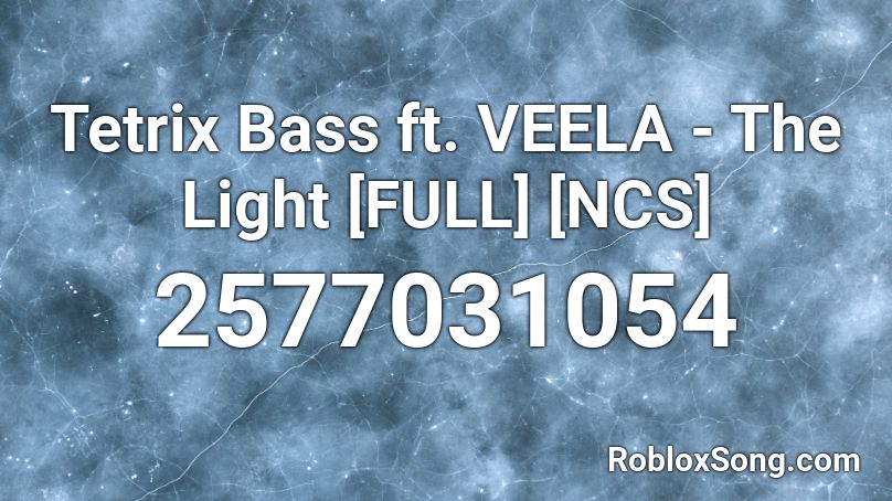 Tetrix Bass ft. VEELA - The Light [FULL] [NCS] Roblox ID