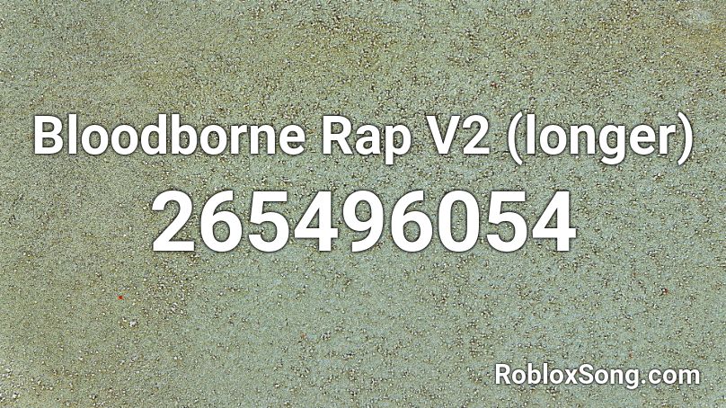 Bloodborne Rap V2 (longer) Roblox ID