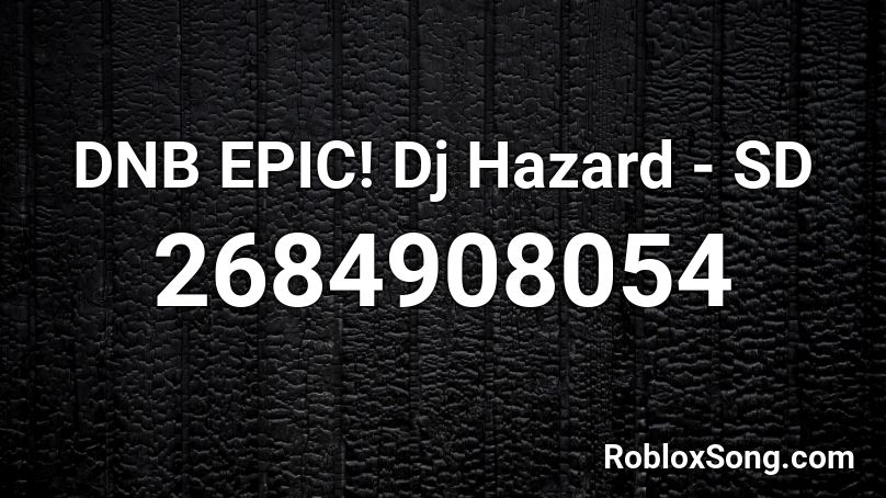 DNB EPIC! Dj Hazard - SD Roblox ID