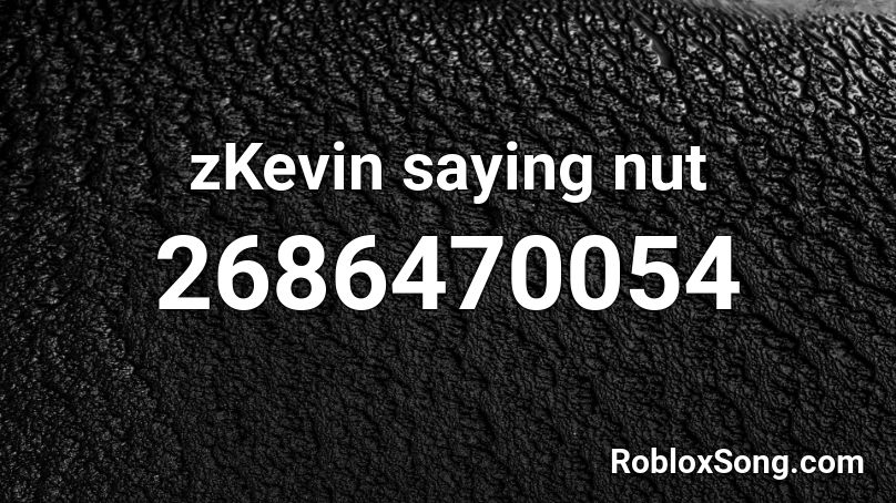 zKevin saying nut Roblox ID