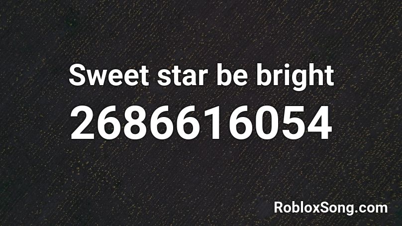 Sweet star be bright Roblox ID