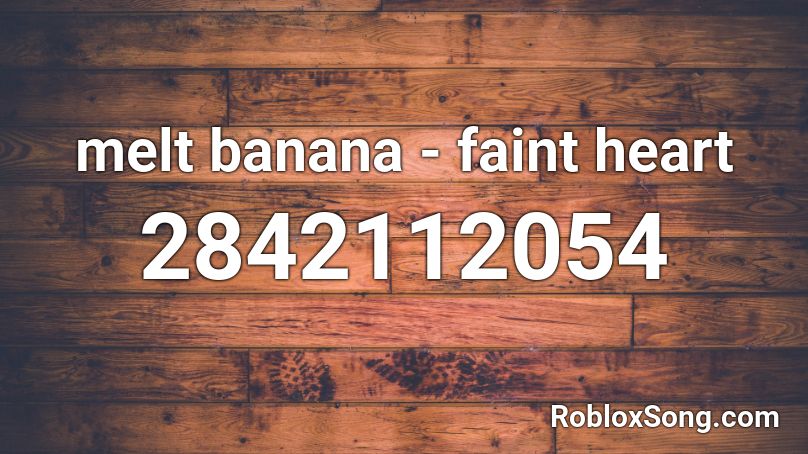 melt banana - faint heart Roblox ID