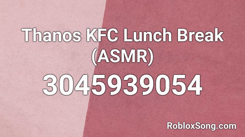 Thanos KFC Lunch Break (ASMR) Roblox ID