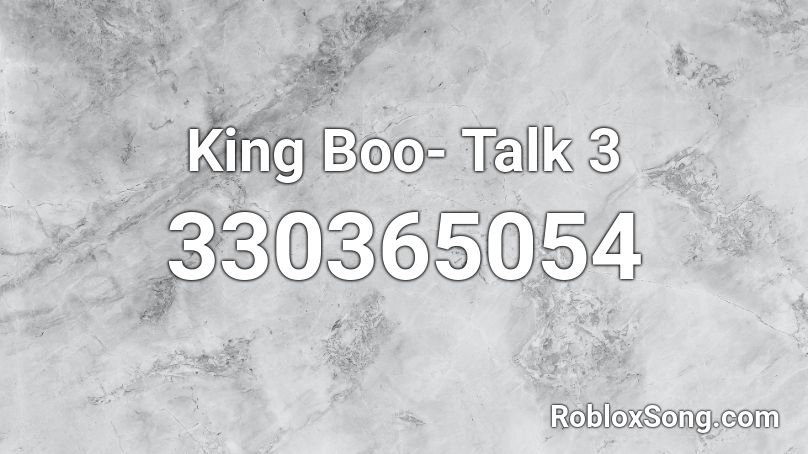 King Boo- Talk 3 Roblox ID