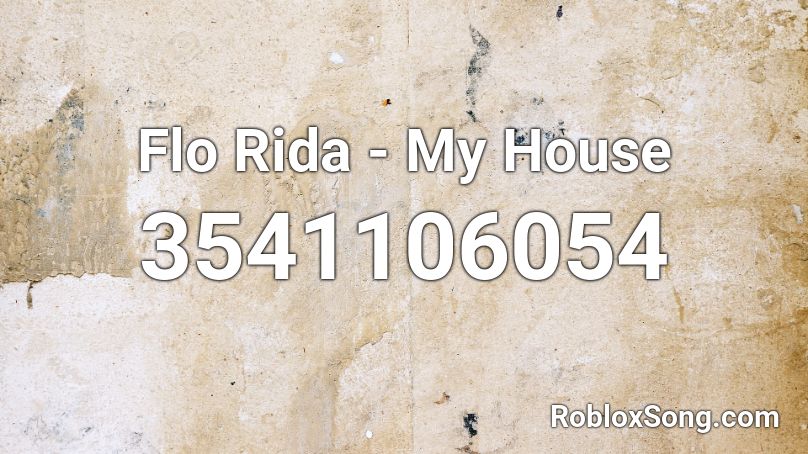 Flo Rida My House Roblox Id Roblox Music Codes - flo rida my house roblox id
