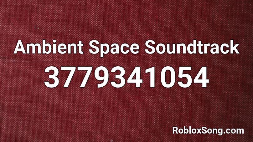 Ambient Space Soundtrack Roblox Id Roblox Music Codes - room ambient roblox id