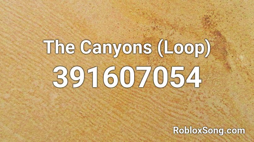 The Canyons (Loop) Roblox ID