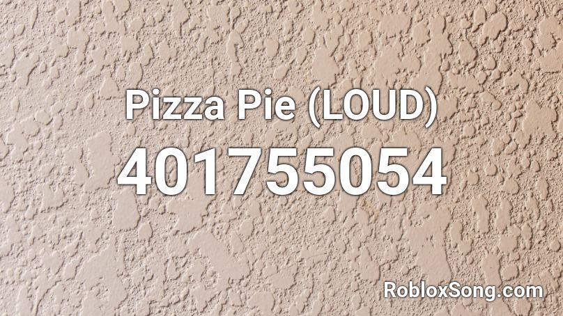 Pizza Pie Loud Roblox Id Roblox Music Codes - roblox code for lost woods loud