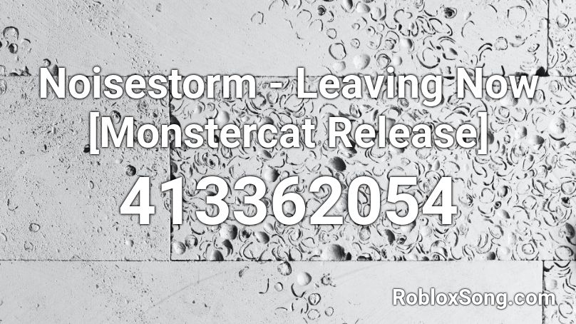 Noisestorm - Leaving Now [Monstercat Release] Roblox ID