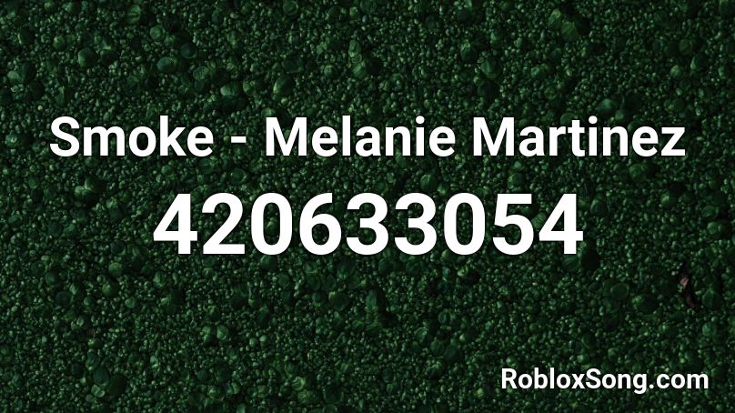 Smoke - Melanie Martinez Roblox ID
