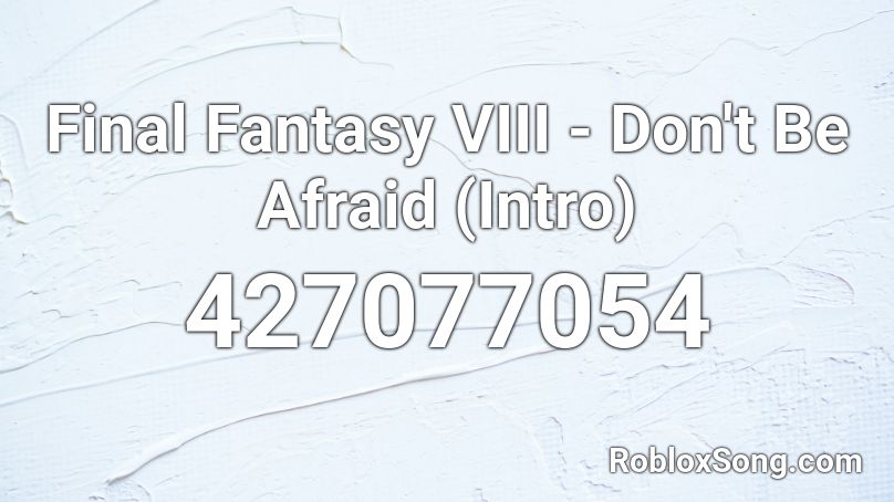 Final Fantasy VIII - Don't Be Afraid (Intro) Roblox ID
