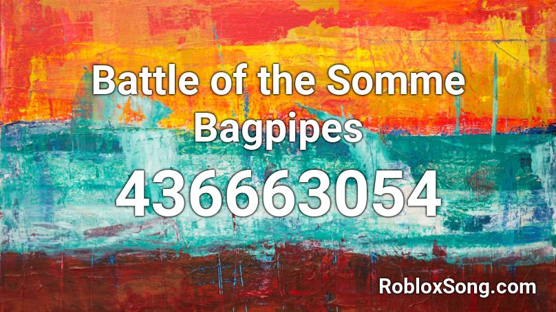 Battle Of The Somme Bagpipes Roblox Id Roblox Music Codes - bagpipe funeral song roblox id