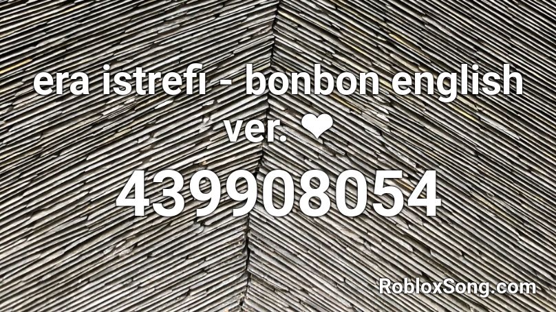 era istrefi - bonbon english ver. ❤ Roblox ID