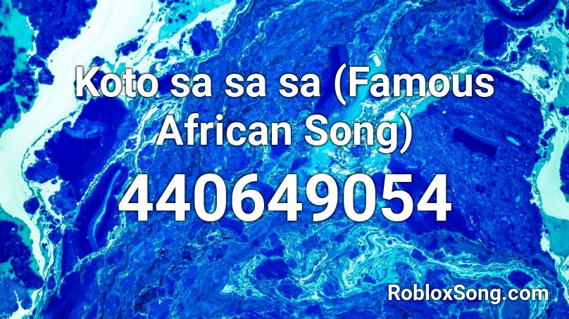 Koto sa sa sa (Famous African Song) Roblox ID