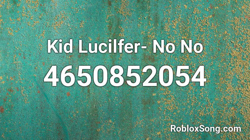 Kid Lucilfer- No No Roblox ID