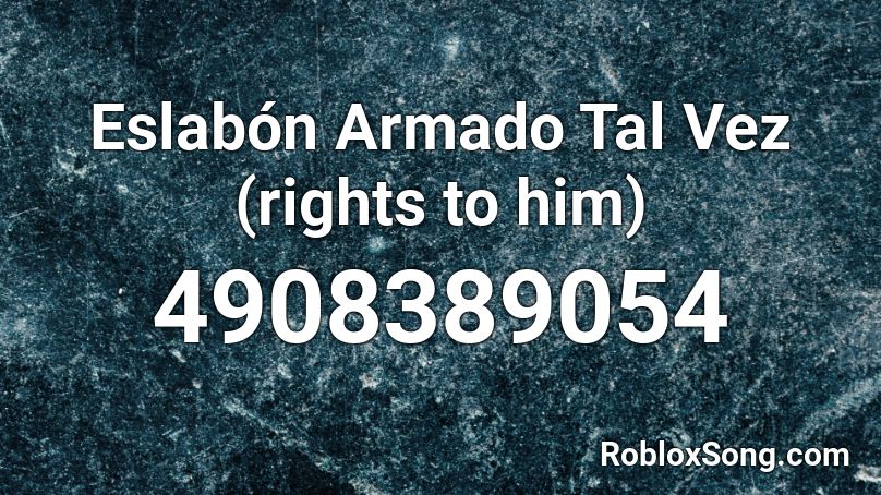Eslabon Armado Tal Vez Rights To Him Roblox Id Roblox Music Codes - cause i'm a liar roblox id