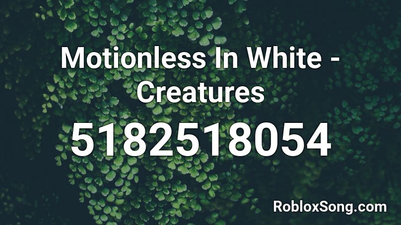 Motionless In White Creatures Roblox Id Roblox Music Codes - creatures loud roblox code