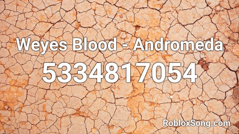 Weyes Blood - Andromeda Roblox ID