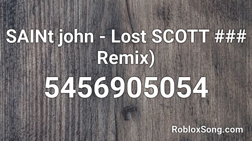 SAINT JHN - Lost Scott Rill Remix) Roblox ID