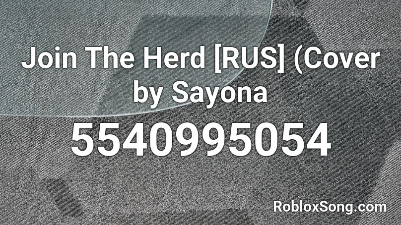 Join The Herd [RUS] (Cover by Sayona Roblox ID