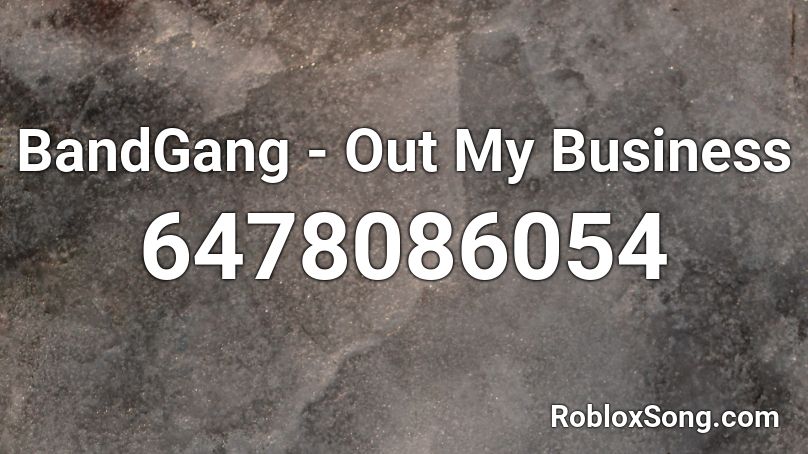 BandGang - Out My Business Roblox ID